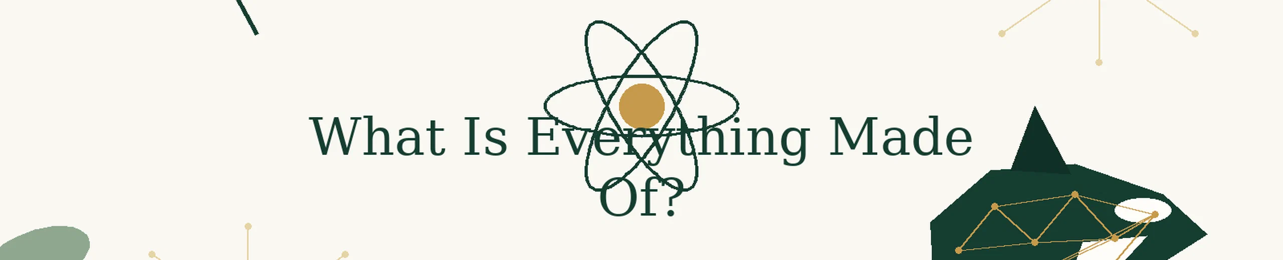 1. What Is Everything Made Of?