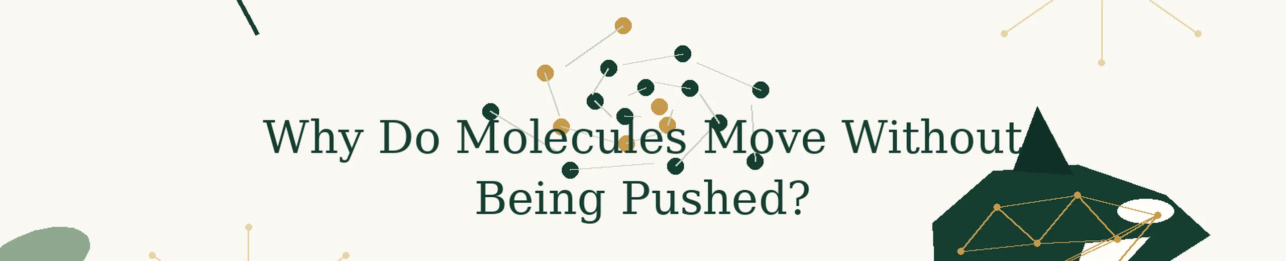 5. Why Do Molecules Move Without Being Pushed?