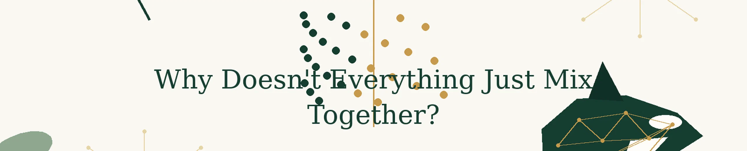 6. Why Doesn't Everything Just Mix Together?